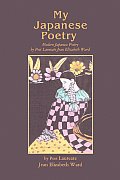 My Japanese Poetry: Modern Japanese Poetry by Poet Laureate Jean Elizabeth Ward