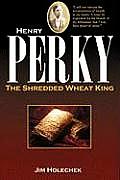 Henry Perky: The Shredded Wheat King