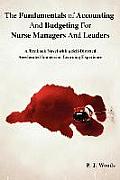 The Fundamentals of Accounting And Budgeting For Nurse Managers And Leaders: A Textbook Novel with a Self-Directed Accelerated Immersion Learning Expe