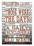 Those Were the Days: A Daily Encyclopedia of the Old West