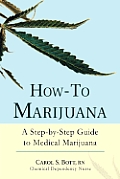 How-To Marijuana: A Step-By-Step Guide to Medical Marijuana