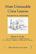 More Unbeatable Chess Lessons: Instruction for the Advanced Player