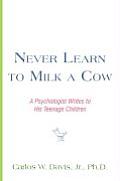 Never Learn to Milk a Cow: A Psychologist Writes to His Teenage Children