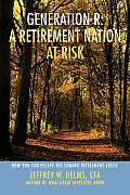 Generation R: A Retirement Nation at Risk: How You Can Escape the Coming Retirement Crisis