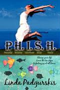 P.H.I.S.H.: Change your life. Learn the ten steps to feeling joy at all times.