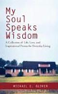 My Soul Speaks Wisdom: A Collection of Life, Love, and Inspirational Poems for Everyday Living