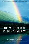 The Path Through Infinity's Rainbow: Your Guide to Personal Survival and Spiritual Transformation in a World Gone Mad