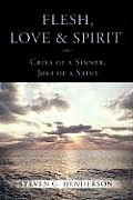 Flesh Love and Spirit: Cries of a Sinner, Joys of a Saint