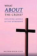 What about the Cross?: Exploring Models of the Atonement