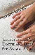 Dottie & Dots See Animal Spots Learning Braille with Dots & Dottie