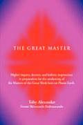 The Great Master: Higher Inquiry, Decrees, and Holistic Inspirations in Preparation for the Awakening of the Masters of the Great Work H