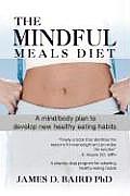 The Mindful Meals Diet: A Mind/Body Plan to Develop New Healthy Eating Habits