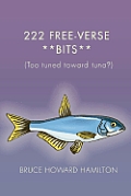 222 Free-Verse **Bits**: (Too Tuned Toward Tuna?)