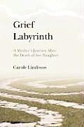 Grief Labyrinth: A Mother's Journey After the Death of Her Daughter