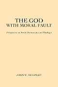 God with Moral Fault Perspectives on Jewish Hermeneutics & Theology