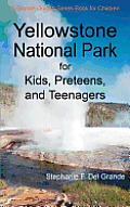 Yellowstone National Park for Kids Preteens & Teenagers A Grande Guides Series Book for Children
