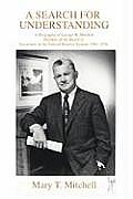 A Search for Understanding: A Biography of George W. MitchellMember of the Board of Governors of the Federal Reserve System, 1961-1976