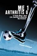 Me 1 Arthritis 0: A Young Man's Real Life Journey to Beating the Disease
