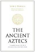 The Ancient Aztecs: A Complete Account of the Life of the Ancient Aztecs from Birth to Death