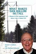 What Makes Dan Bollom So Tall?: A Memoir of Life Experiences and Advice from a Retired CEO