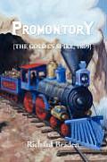 Promontory: [The Golden Spike, 1869]