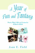 A Year of Fun and Fantasy: Poetry That's Silly and Serious for All Kinds of Kids
