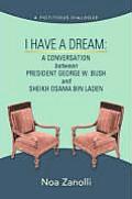 I Have a Dream: A Conversation Between President George W. Bush and Sheikh Osama Bin Laden