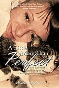 A Little More Than Perfect: My Life with (and in Spite Of) Osteogenesis Imperfecta