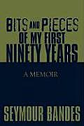 Bits and Pieces of My First Ninety Years: A Memoir