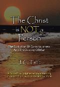 The Christ Is Not a Person: The Evolution of Consciousness and the Destiny of Man