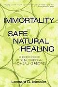 Immortality & Safe Natural Healing: A Cook Book with Nutritional and Healing Recipes