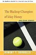 The Blacktop Champion of Ickey Honey: And Other Stories