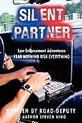 Silent Partner: Law Enforcement Adventures FEAR NOTHING RISK EVERYTHING