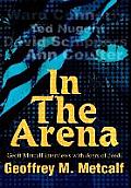 In The Arena: Geoff Metcalf interviews with doers of deeds