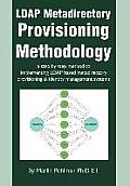 LDAP Metadirectory Provisioning Methodology: a step by step method to implementing LDAP based metadirectory provisioning