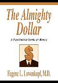 The Almighty Dollar: A Psychiatrist Looks at Money