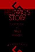 Hedwig's Story: The Life of a Child in Nazi Germany