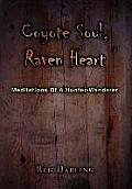 Coyote Soul, Raven Heart: Meditations Of A Hunter-Wanderer