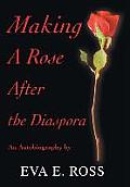 Making A Rose After the Diaspora: An Autobiography