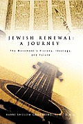 Jewish Renewal: A Journey: The Movement's History, Ideology, and Future