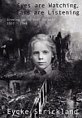 Eyes Are Watching, Ears Are Listening: Growing Up in Nazi Germany 1933-1946