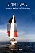 Spirit Sail: A Memoir of Spirituality and Sailing