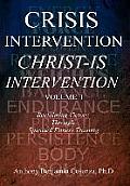 Crisis Intervention Christ-Is Intervention: Volume I