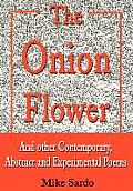 The Onion Flower: And Other Contemporary, Abstract and Experimental Poems
