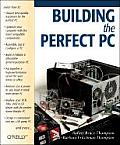 Building the Perfect PC 1st Edition