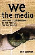 We The Media Grassroots Journalism By