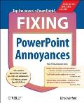 Fixing PowerPoint Annoyances: How to Fix the Most Annoying Things about Your Favorite Presentation Program