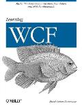 Learning WCF: A Hands-On Guide