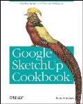 Google Sketchup Cookbook Practical Recipes & Essential Techniques