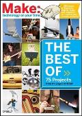 Best of Make 75 Projects from the Pages of Make